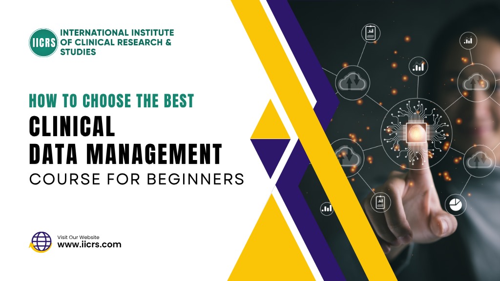 How to Choose the Best Clinical Data Management Course for Beginners in 2025